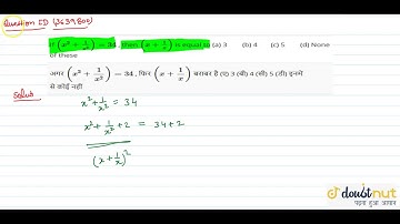 If `(x^2+1/(x^2))=34` , then `(x+1/x)` is equal to (a) 3 (b) 4 (c) 5 (d) None of these