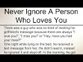 Never ignore a person who loves you and cares for you
