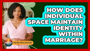 How Does Individual Space Maintain Identity Within Marriage?