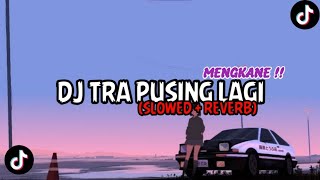 DJ Tra Pusing Lagi Ko Mo Pergi Silahkan (Slowed + Reverb)