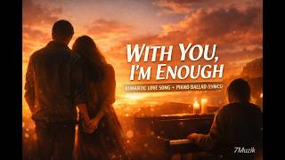 With You Im Enough  Romantic Love Song  Piano Ballad s