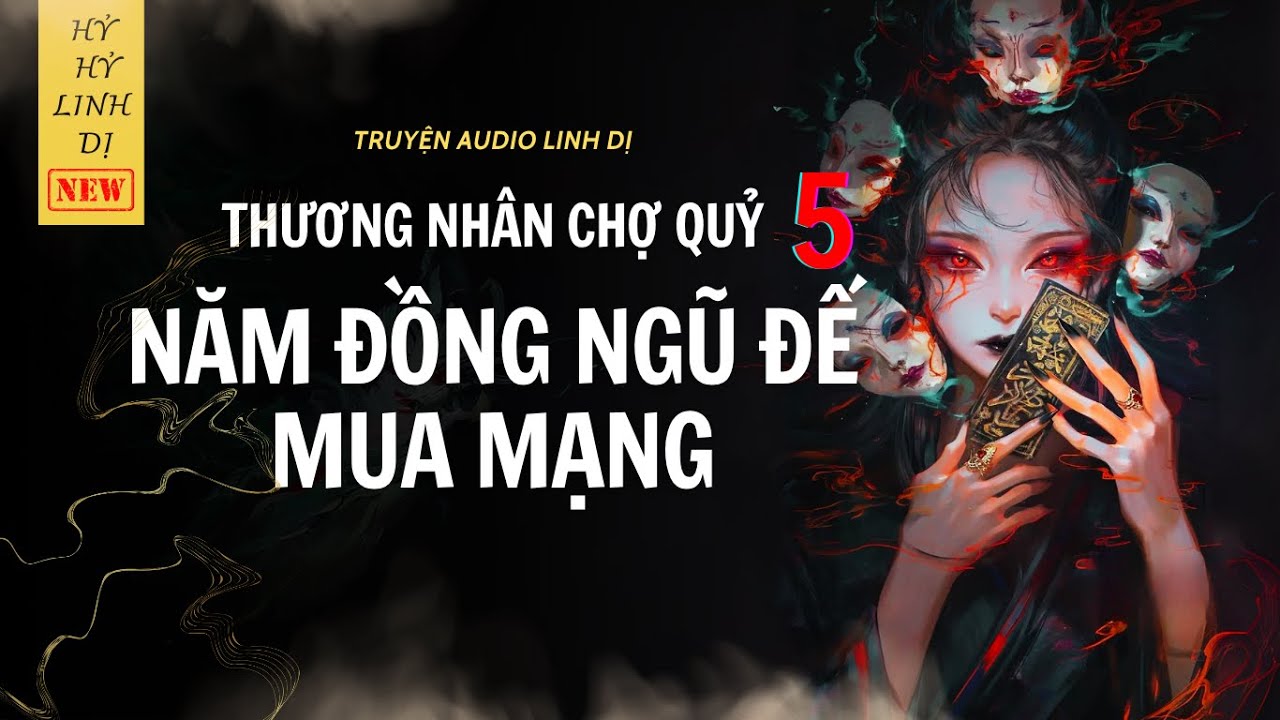 [Truyện Linh Dị ] THƯƠNG NHÂN CHỢ QUỶ, NĂM ĐỒNG NGŨ ĐẾ MUA MẠNG| Hỷ Hỷ Linh Dị | Audio Nấu Ăn
