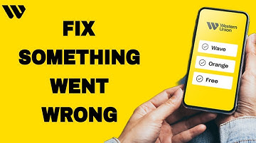 How To Fix And Solve Something Went Wrong On Western Union App | Final Solution