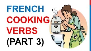 French Lesson 229 - COOKING VERBS Part 3 Kitchen Utensils Food Vocabulary French cuisine recipes