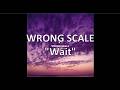WRONG SCALE &rdquo;wait&rdquo; 訳詞