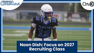 UNC's Focus on 2027 Football Recruiting Class | Inside Carolina Podcasts - Noon Dish