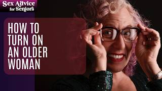 How to Turn On an Older Woman