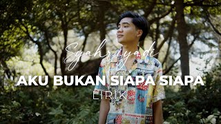 Syahriyadi - Aku Bukan Siapa Siapa (Lirik)