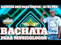 Bachata mix  las mejores  para chipeo  dj x4 mix para musicologo