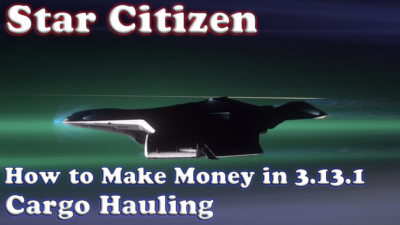Star Citizen - How to Make Money in 3.13.1 - Cargo Hauling - YouTube