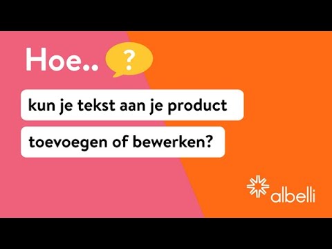 Hoe kun je tekst aan je product toevoegen of bewerken?