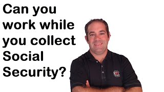 Can You Work While You Collect Social Security?