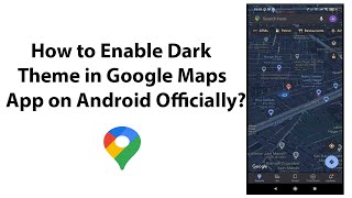 How to Enable Dark Theme in Google Maps App on Android Officially
