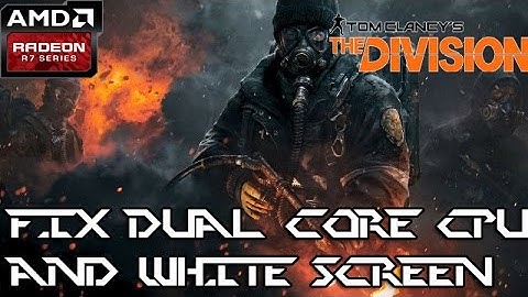 The Division FIX Dual Core CPU/White Screen/Game Stuck