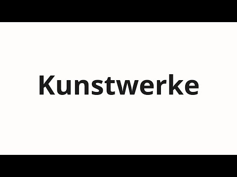 How to pronounce Kunstwerke