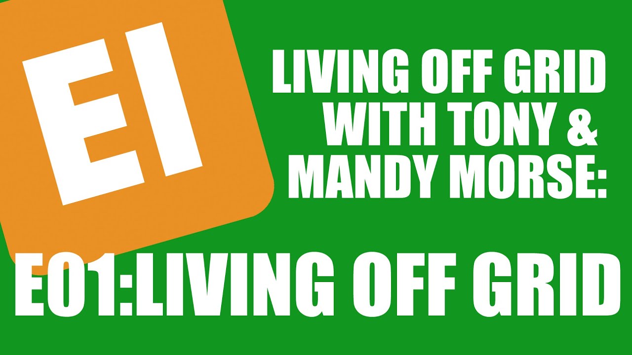 EI Inspiration - Living off grid with Tony Morse