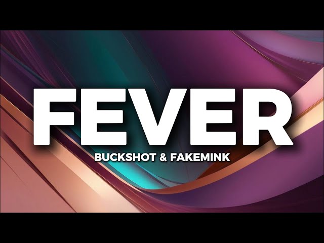 FEVER - BUCKSHOT & FAKEMINK (LYRICS)