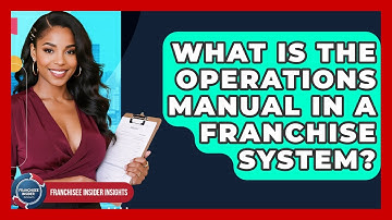 What Is The Operations Manual In A Franchise System? - Franchisee Insider Insights