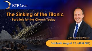KTF Live: Parallels from the Sinking of the Titanic for the Church Today