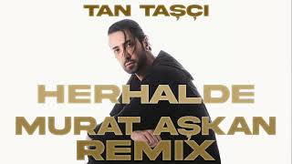 Tan Taşçı - Herhalde (Murat Aşkan Remix) #tan #tantaşçı #herhalde #remix #murataşkan