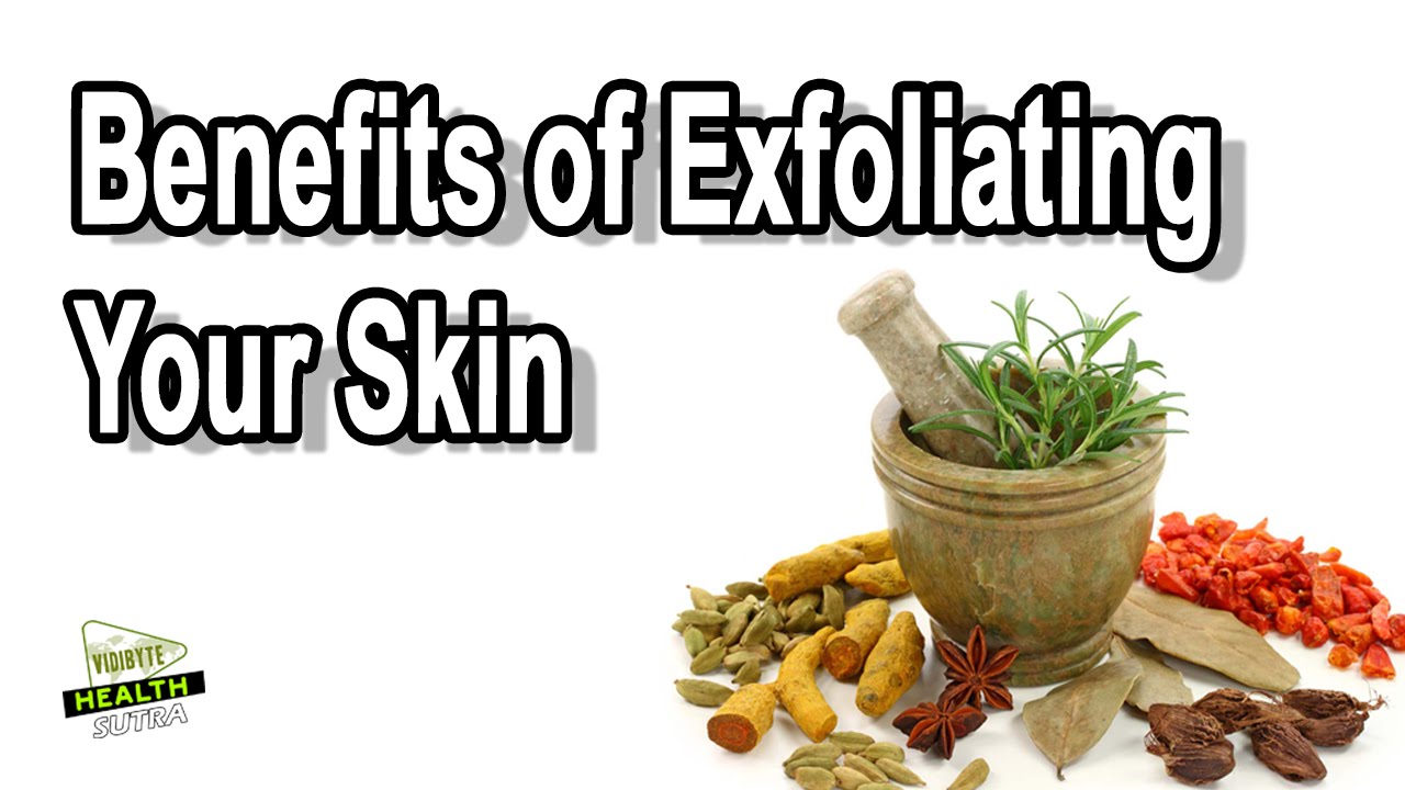 Benefits of Exfoliating Your Skin YouTube