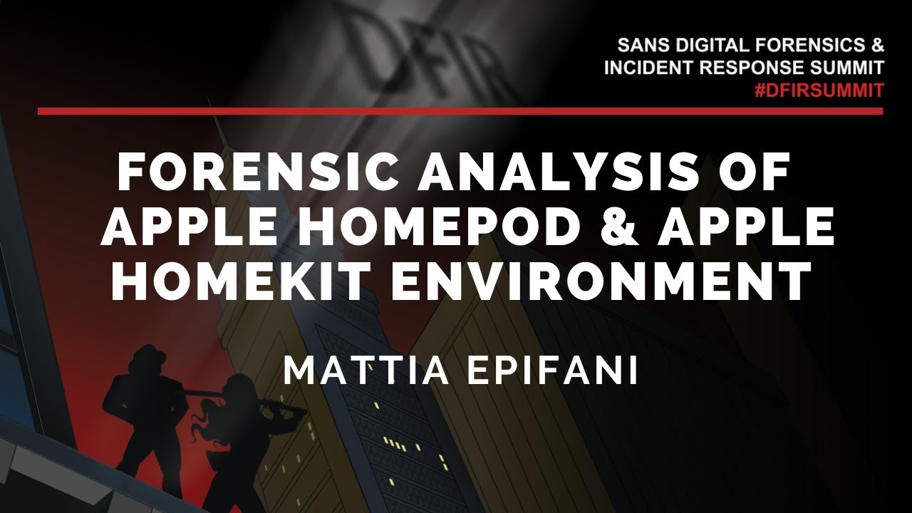 Forensic Analysis of Apple HomePod & Apple HomeKit Environment w/ Mattia Epifani - SANS DFIR Summit