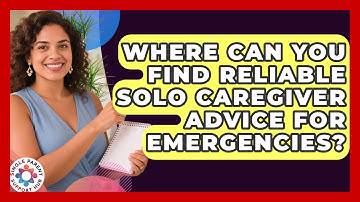 Where Can You Find Reliable Solo Caregiver Advice for Emergencies? | Single Parent Support Hub News