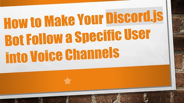How to Make Your Discord.js Bot Follow a Specific User into Voice Channels