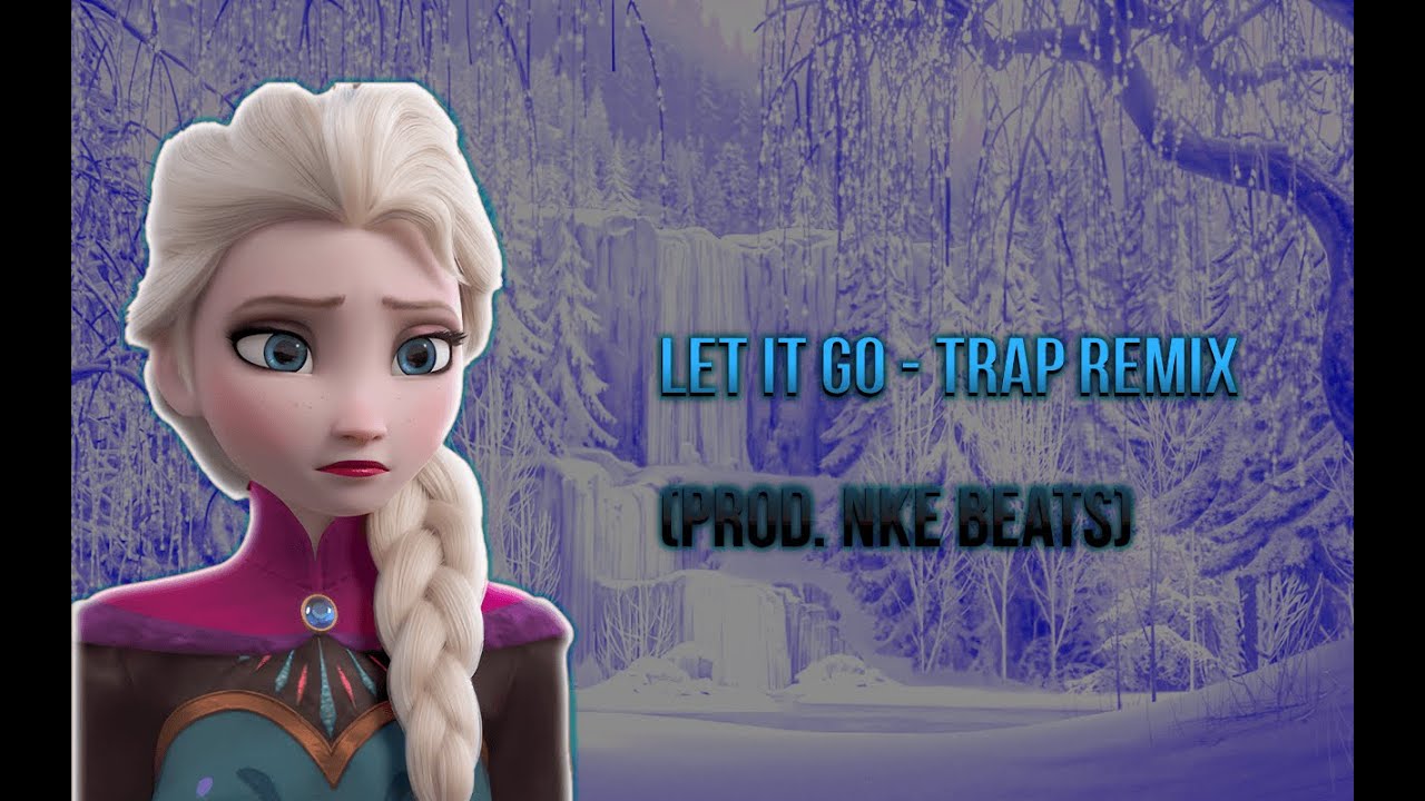 Frozen Let It Go Trap Remix Music Video Cinematic Beat Youtube 