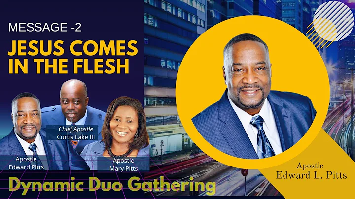 : JESUS COMES IN THE FLESH with Apostle Edward Pitts