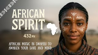 African Soul Awakening | 432Hz Connect to Ancestors & Unlock Inner Peace – Swahili Female Vocals