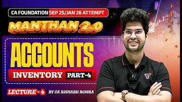 Accounting: Inventory Part 4 | CA Foundation Sep 25 Manthan 2.0 Batch | CA Rishabh Rohra