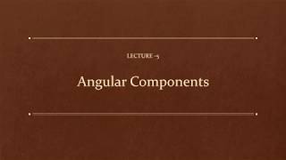 Lecture-5:Angular  Components