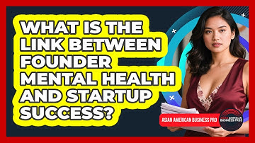 What Is The Link Between Founder Mental Health And Startup Success? - Asian American Business Pros