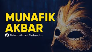 Ciri-ciri Kemunafikan Akbar - Ustadz Ahmad Firdaus, Lc. - Ceramah Agama