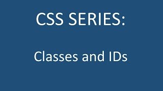 CSS Series - Lesson 2: Classes and IDs