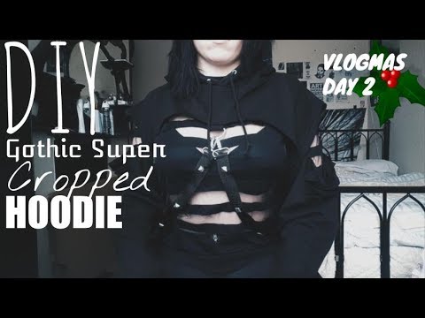 DIY Super Cropped Gothic Hoodie - VLOGMAS DAY 2 ||Radically Dark||