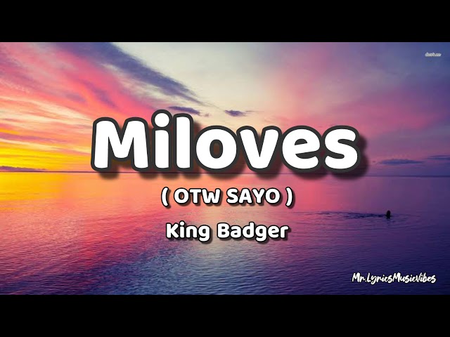 MILOVES - (OTW SAYO)  King Badger (Lyrics) 🎶 class=