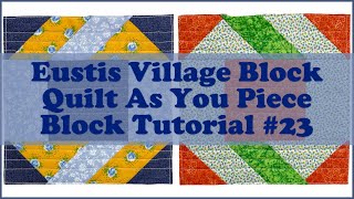 Eustis Village Block Quilt As You Piece Block Tutorial Number 23