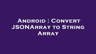 Android : Convert JSONArray to String Array