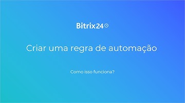 Criar uma regra de automação | Bitrix24