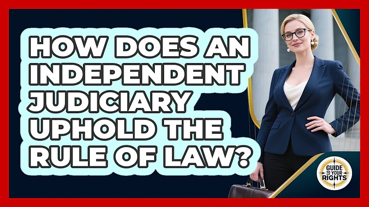 How Does An Independent Judiciary Uphold The Rule Of Law? - Guide To Your Rights