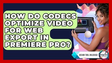 How Do Codecs Optimize Video For Web Export In Premiere Pro? - Design Tool Unlocked