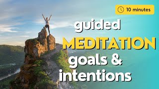 10 Minute Guided Meditation for Setting Goals and Intentions