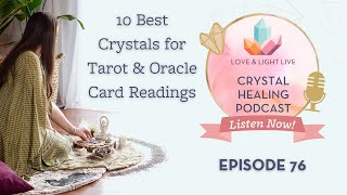 塔罗牌和甲骨文卡读数的10条最佳水晶（Love＆Light Live Podcast-第76集）