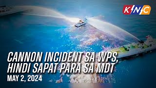 Cannon incident sa WPS hindi sapat para sa MDT | Kidlat News Update (May 2, 2024 12NN)