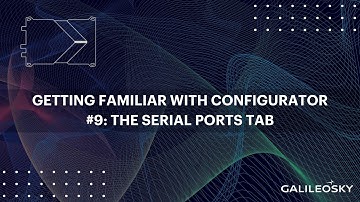 Getting familiar with Configurator software #9. The Serial Ports tab.