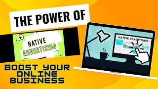 The Power of Native Advertising - Boost Your Online Business