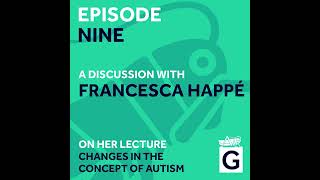 S02 Ep.9 - Changes in the Concept of Autism, Francesca Happé CBE