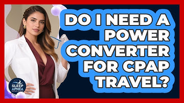 Do I Need A Power Converter For CPAP Travel?